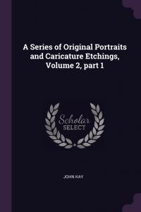 A Series of Original Portraits and Caricature Etchings, Volume 2, part 1 (Palala Press)