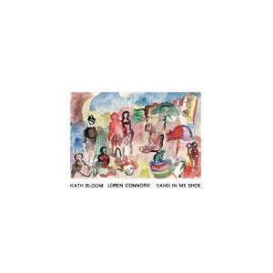 Виниловая пластинка LP Sand In My Shoe - Kath Bloom, Loren Connors