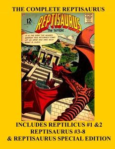 The Complete Reptisaurus: The Monstrous Flying Reptile! - Includes Reptilicus #1 & 2 - Reptisaurus #3-8 - Reptisaurus Special Edition - All Stories - No Ads (CreateSpace Independent Publishing Platform)