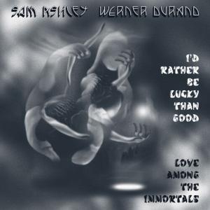 Виниловая пластинка Sam Ashley & Werner Durand: I'd Rather Be Lucky Than Good / Love Among the Immortals
