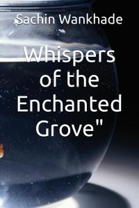 Whispers of the Enchanted Grove" (Independently published)
