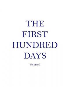 The First Hundred Days: Volume I (Independently published)