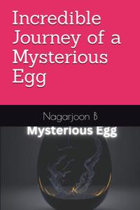 Incredible Journey of a Mysterious Egg: Mysterious Egg (Independently published)
