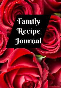 Family Recipe Journal: Hard Cover - Keep All Your Cherished Family Recipes in One Place - 7 x 10 in (17.78 x 25.4 cm), 100 pages (Independently published)
