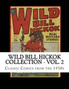 Wild Bill Hickok Collection - Vol. 2: Triple-Sized: Complete Issues #4 - #5 - #6 (CreateSpace Independent Publishing Platform)