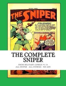 The Complete Sniper: From Military Comics #5-34 --- All Sniper -- All Stories -- No Ads (CreateSpace Independent Publishing Platform)