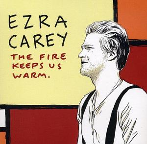 CD диск Carey, Ezra: The Fire Keeps Us Warm