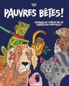 Pauvres bêtes ! - Voyage au coeur de la condition animale (ECHAPPES)