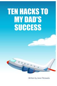 TEN HACKS TO MY DAD'S SUCCESS (BriBooks)