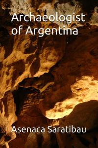Archaeologist of Argentina (Independently published)