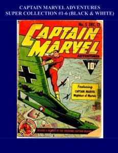 Captain Marvel Adventures Super Collection #1-6: (Black & White) (CreateSpace Independent Publishing Platform)