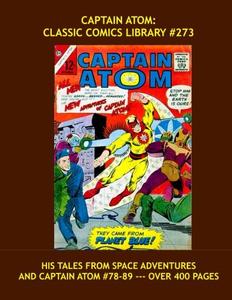 Captain Atom: Classic Comics Library #273: His Complete Tales From Space Adventures and Captain Atom #78-89 --- Over 400 Pages - All Stories - No Ads (CreateSpace Independent Publishing Platform)