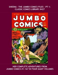 Sheena - The Jumbo Comics Files: Classic Comics Library #427: Her Adventures From Jumbo Comics in Four Giant Volumes --- All Stories -- No Ads (CreateSpace Independent Publishing Platform)