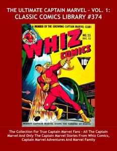 The Ultimate Captain Marvel - Vol. 1: Classic Comics Library #374: The Collection For True Captain Marvel Fans - All The Captain Marvel And Only The ... - Over 475 Pages -- All Stories -- No Ads (CreateSpace Independent Publishing Platform)