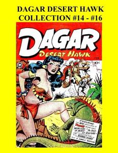 Dagar Desert Hawk Collection #14 - #16: Golden Age Desert Adventurer (CreateSpace Independent Publishing Platform)