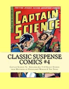 Classic Suspense Comics #4: Captain Science #6 - Explorer Joe #2 - Select Stories from Mysteries of Unexplored Worlds #3 & The Thing #13 (CreateSpace Independent Publishing Platform)