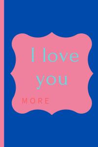 I love you more: Journal | Notebook | Composition Book 6x9 with 110 Lined Pages | Valentine's Gift (Independently published)