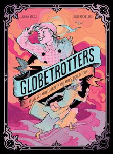 Globetrotters: Nellie Bly and Elizabeth Bisland's World Tour: A Graphic Novel (Harry N. Abrams)