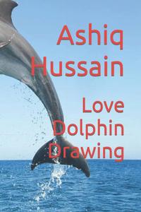 Love Dolphin Drawing (Independently published)