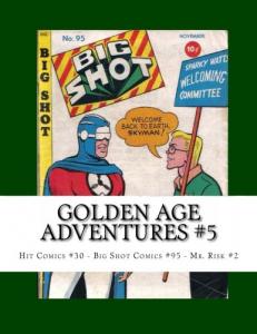 Golden Age Adventures #5: Hit Comics #30 - Big Shot Comics #95 - Mr. Risk #2 (CreateSpace Independent Publishing Platform)