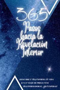 365 Pasos hacia la revelación interior: descubre y tranforma tu vida (Spanish Edition) (Independently published)