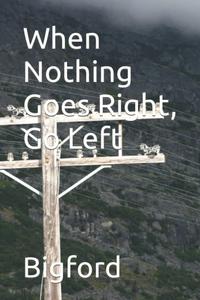 When Nothing Goes Right, Go Left (Independently published)