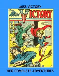 Miss Victory: Her Complete Adventures From Captain Fearless and Captain Aero Comics -- All Stories - No Ads (CreateSpace Independent Publishing Platform)