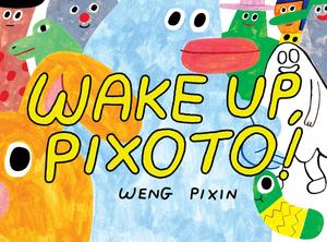 Wake Up, Pixoto! (Drawn and Quarterly)