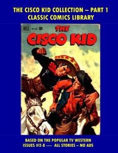 The Cisco Kid Comics Collection Issues #2-8: Giant 265 Pages! (CreateSpace Independent Publishing Platform)
