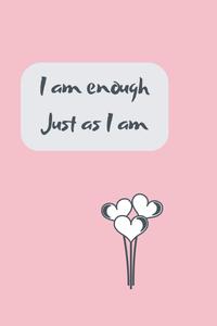 I Am Enough As I Am: Motivational, Inspirational, Journal, Diary, Notebook, College Ruled 6x9 Inches (Independently published)