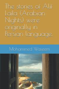 The stories of Alif Laila (Arabian Nights) were originally in Persian language (Independently published)