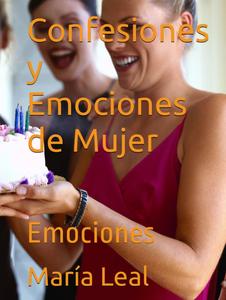 Confesiones y Emociones de Mujer: Emociones (Spanish Edition) (Independently published)