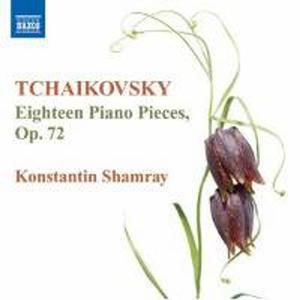 Диск CD Tchaikovsky: 18 Piano Pieces Op. 72 - Peter Il'yich Tchaikovsky, Konstantin Shamray