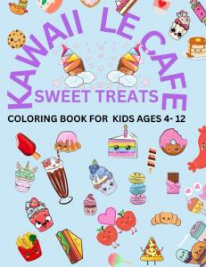 Kawaii Le Cafe: SWEET TREATS COLORING BOOK FOR KIDS AGES 4 - 12 (Independently published)