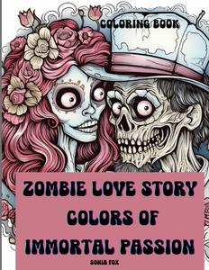 Zombie Love Story Colors of Immortal Passion: Coloring book (Independently published)