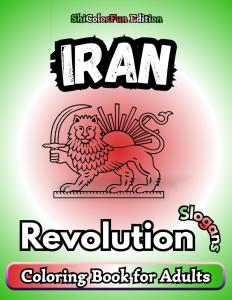 Iran - Revolution Slogans: Un libro da colorare per adulti, divertente e rilassante, ispirato agli slogan rivoluzionari iraniani (Independently published)
