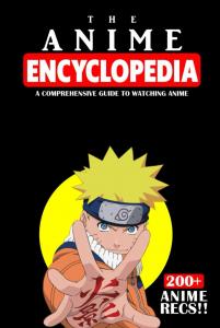 The Anime Encyclopedia: A Comprehensive Guide to Watching Anime (Independently published)