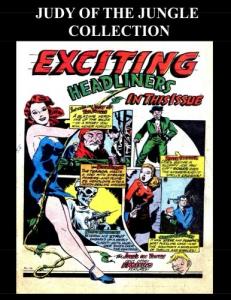Judy of the Jungle Collection: Comic Collection Featuring Judy of the Jungle From Golden Age Comics Exciting Comics (CreateSpace Independent Publishing Platform)
