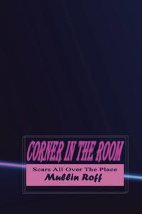 Corner In The Room: Scars All Over The Place (Independently published)