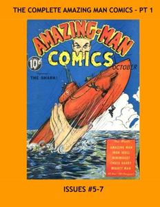 The Complete Amazing Man Comics - Pt. 1: The Full 22-Issue Series in Seven Volumes - All Stories - No Ads (CreateSpace Independent Publishing Platform)