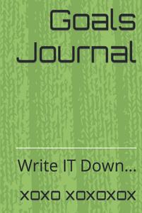 Goals Journal: Write IT Down.. (Independently published)
