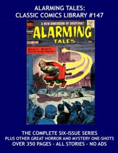 Alarming Tales: Classic Comics Library #147: All Six Issues Plus Other Great Single-Issue Horror/Mystery Comics - All Stories - No Ads (CreateSpace Independent Publishing Platform)