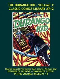 The Durango Kid Volume 1: Giant 425 Pages - CLASSIC COMICS LIBRARY #712: Biggest Collection in Print! Highest Quality Comic Reprints (CreateSpace Independent Publishing Platform)