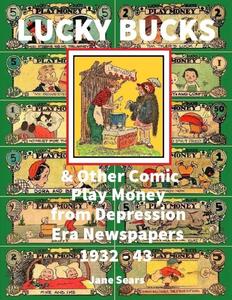 LUCKY BUCKS & Other Comic Play Money from Depression Era Newspapers 1932 - 43 (Hardy Brothers Security) (CreateSpace Independent Publishing Platform)