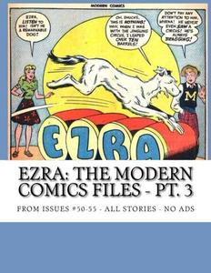 Ezra: The Modern Comics Files - Pt. 3: From Issues #50-55 -- All Stories -- No Ads (CreateSpace Independent Publishing Platform)