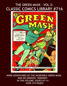 The Green Mask Comics VOL 2: Giant 375 Pages! CLASSIC COMICS LIBRARY #716: Largest Green Mask Collection in Print -Includes Issues #7-14 (CreateSpace Independent Publishing Platform)