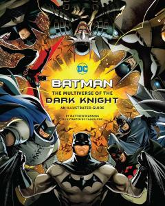 Batman: The Multiverse of the Dark Knight: An Illustrated Guide (Insight Editions)