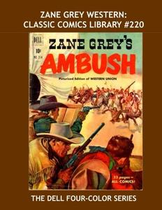 Zane Grey Western: Classic Comics Library #220: The Dell Four-Color Series - 12 Great Zane Grey Westerns - Over 450 Pages - All Stories - No Ads (CreateSpace Independent Publishing Platform)