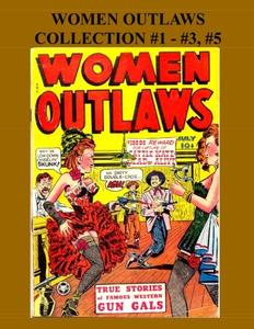 Women Outlaws Collection #1 - #3, #5: Golden Age Western Gun Gals- 4 Issues! (CreateSpace Independent Publishing Platform)