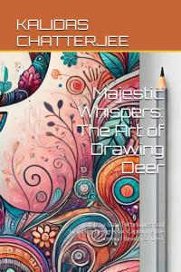 Majestic Whispers: The Art of Drawing Deer: Step-by-Step Techniques and Inspiring Designs for Capturing the Grace and Beauty of Deer (Independently published)